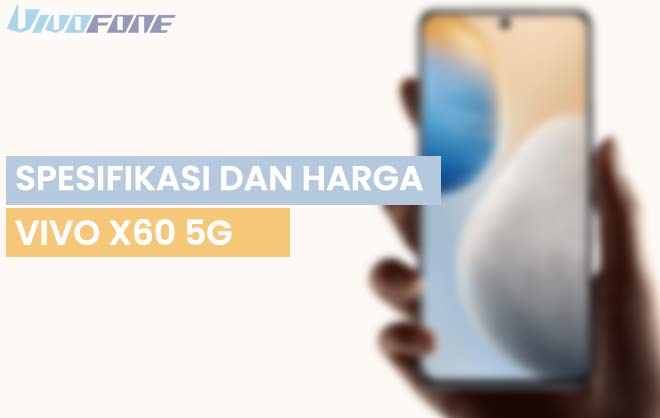 Spesifikasi dan Harga Vivo X60 5G